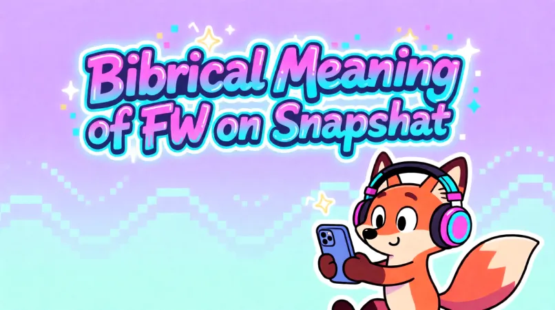 Biblical Meaning of FW Meaning on Snapchat